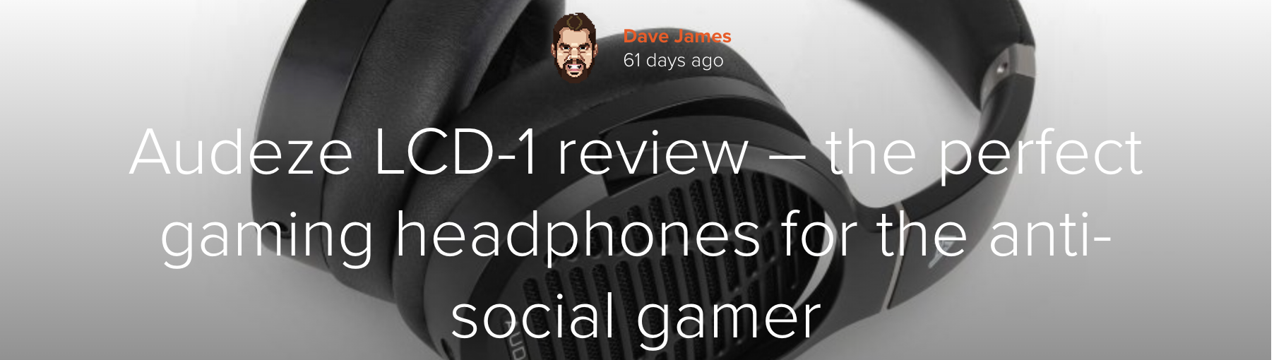 PCGamesN gives the Audeze LCD-1 a 9/10!