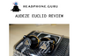 "Euclid proves that [Audeze] are still one of the ‘greats’ of the industry" says Headphone Guru